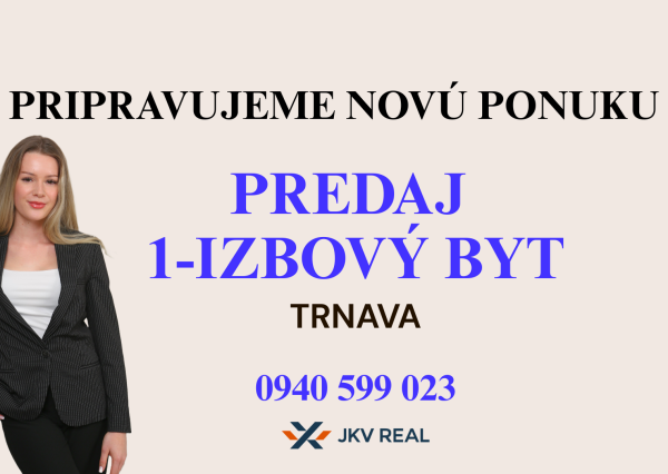 PRIPRAVUJEME NOVÚ PONUKU 1-IZBOVÉHO BYTU